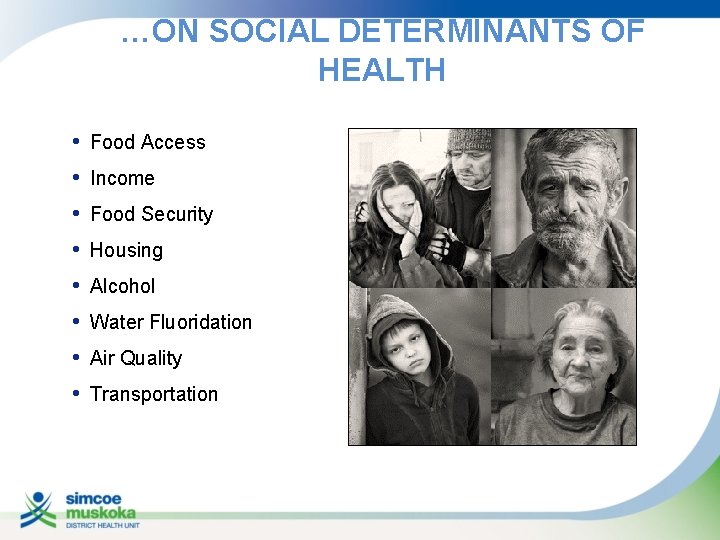 …ON SOCIAL DETERMINANTS OF HEALTH • • Food Access Income Food Security Housing Alcohol