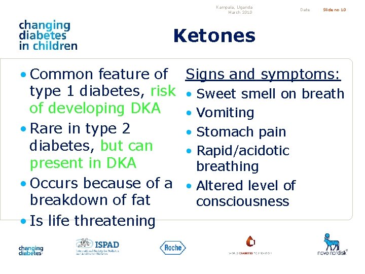 Kampala, Uganda March 2010 Date Slide no 10 Ketones • Common feature of type