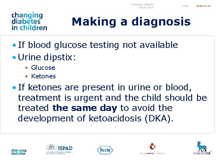 Kampala, Uganda March 2010 Date Slide no 18 Making a diagnosis • If blood