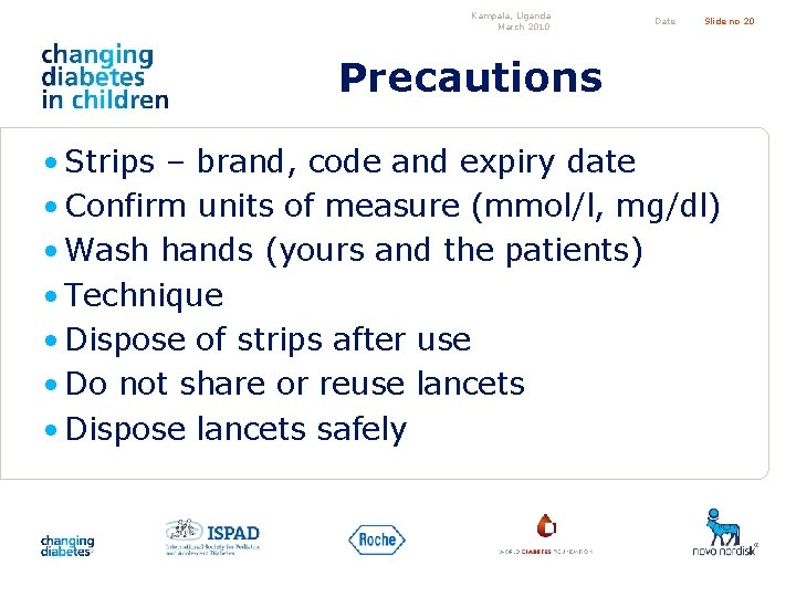 Kampala, Uganda March 2010 Date Slide no 20 Precautions • Strips – brand, code