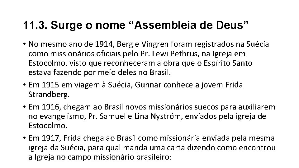 11. 3. Surge o nome “Assembleia de Deus” • No mesmo ano de 1914, 11. 3. Surge o nome “Assembleia de Deus” • No mesmo ano de 1914,