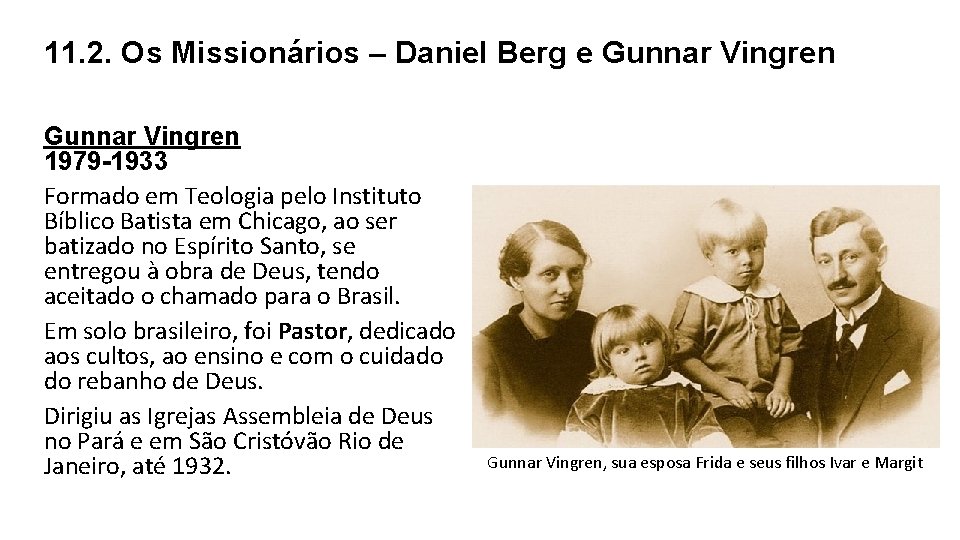 11. 2. Os Missionários – Daniel Berg e Gunnar Vingren 1979 -1933 Formado em 11. 2. Os Missionários – Daniel Berg e Gunnar Vingren 1979 -1933 Formado em