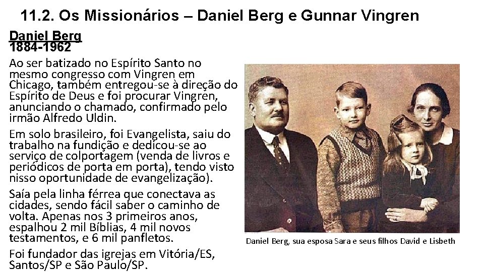 11. 2. Os Missionários – Daniel Berg e Gunnar Vingren Daniel Berg 1884 -1962 11. 2. Os Missionários – Daniel Berg e Gunnar Vingren Daniel Berg 1884 -1962