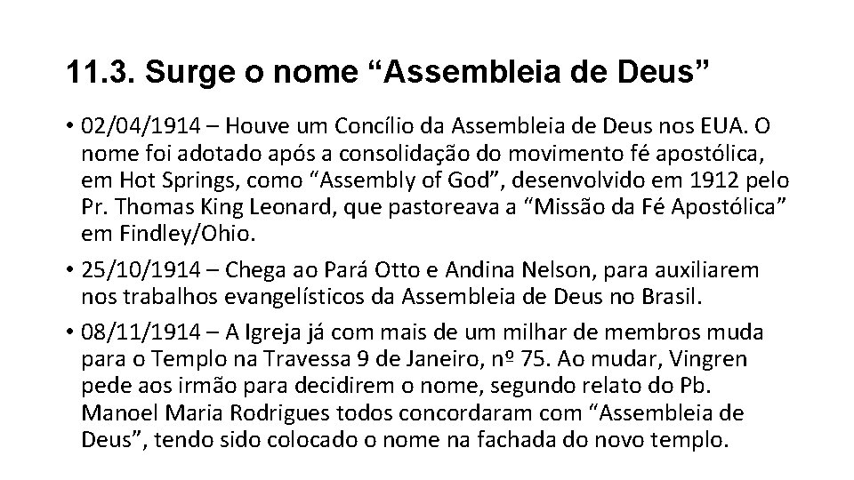 11. 3. Surge o nome “Assembleia de Deus” • 02/04/1914 – Houve um Concílio 11. 3. Surge o nome “Assembleia de Deus” • 02/04/1914 – Houve um Concílio