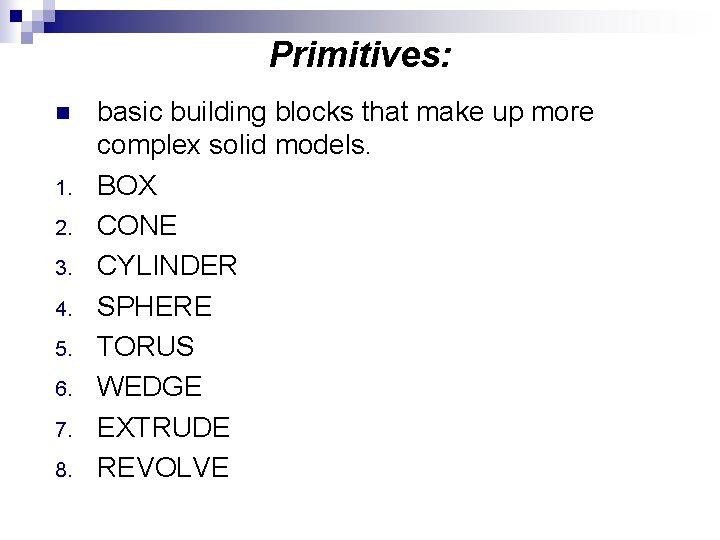 Primitives: n 1. 2. 3. 4. 5. 6. 7. 8. basic building blocks that