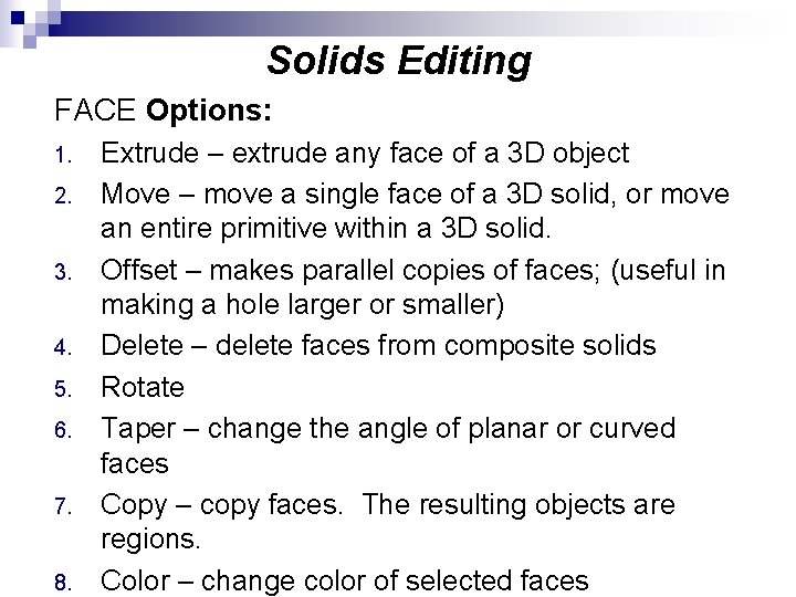 Solids Editing FACE Options: 1. 2. 3. 4. 5. 6. 7. 8. Extrude –