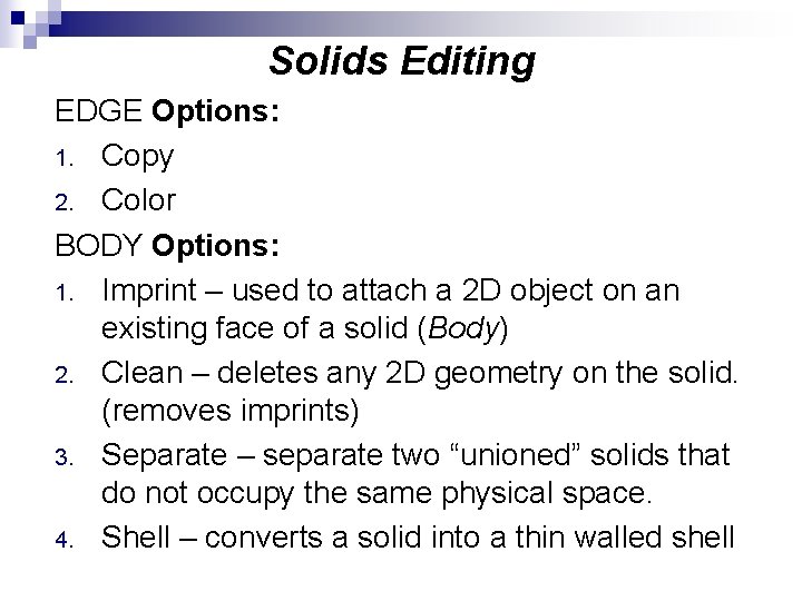 Solids Editing EDGE Options: 1. Copy 2. Color BODY Options: 1. Imprint – used