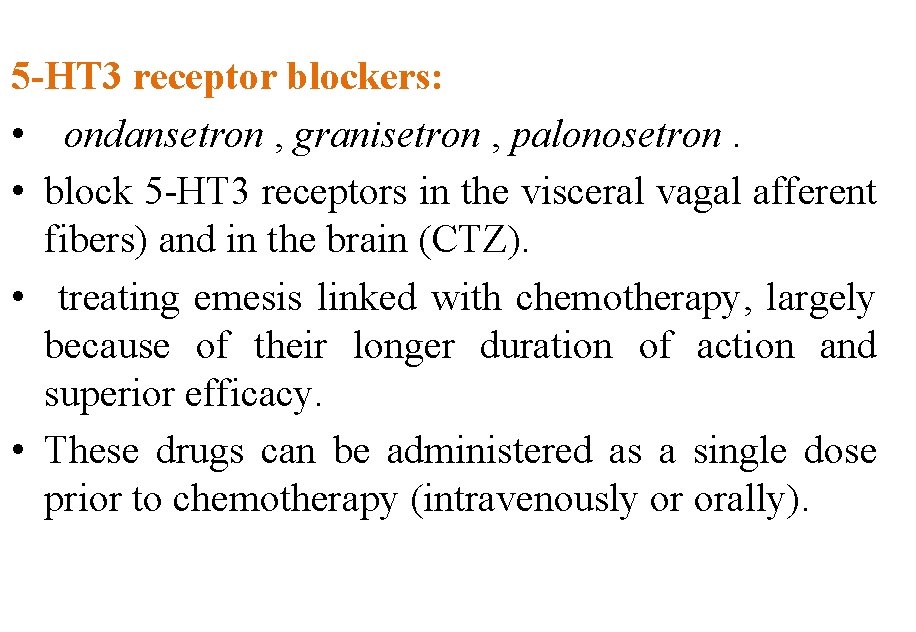 5 -HT 3 receptor blockers: • ondansetron , granisetron , palonosetron. • block 5