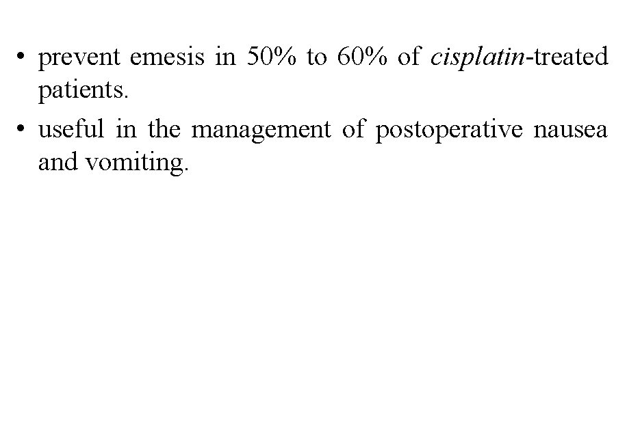  • prevent emesis in 50% to 60% of cisplatin-treated patients. • useful in