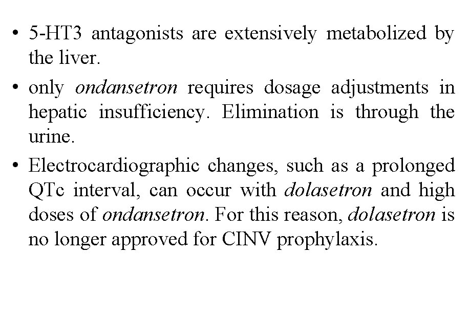  • 5 -HT 3 antagonists are extensively metabolized by the liver. • only
