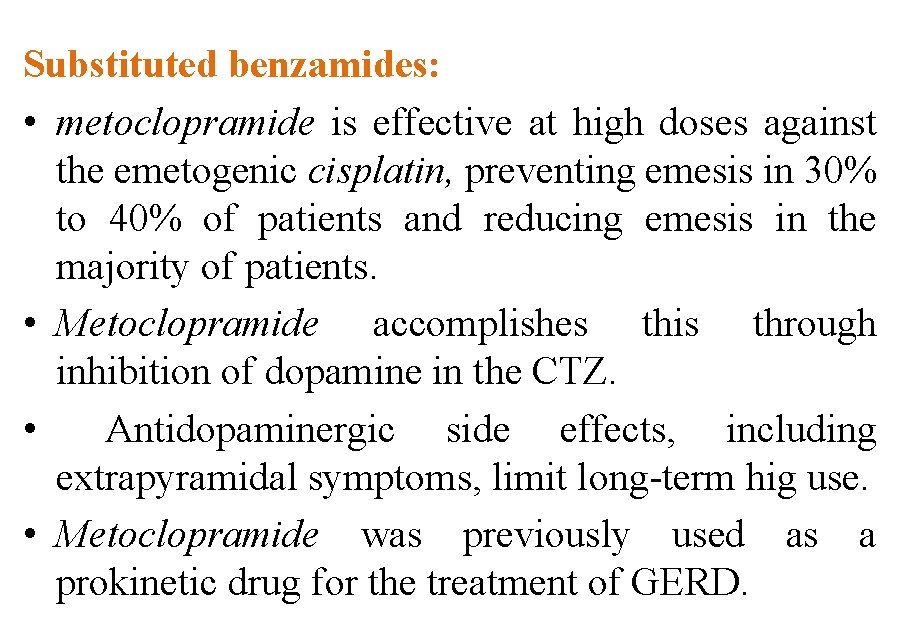 Substituted benzamides: • metoclopramide is effective at high doses against the emetogenic cisplatin, preventing