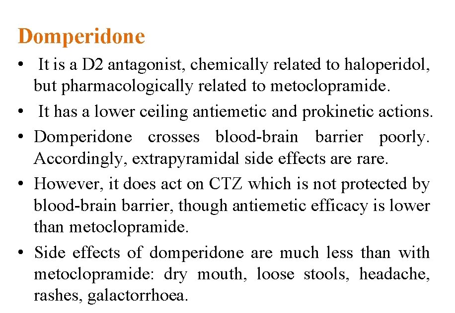 Domperidone • It is a D 2 antagonist, chemically related to haloperidol, but pharmacologically