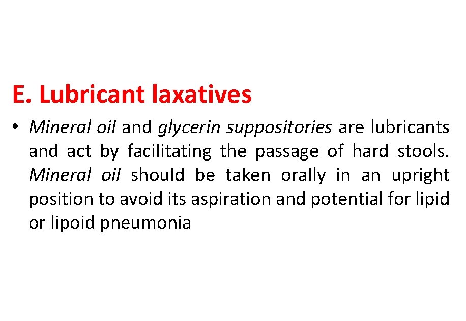 E. Lubricant laxatives • Mineral oil and glycerin suppositories are lubricants and act by
