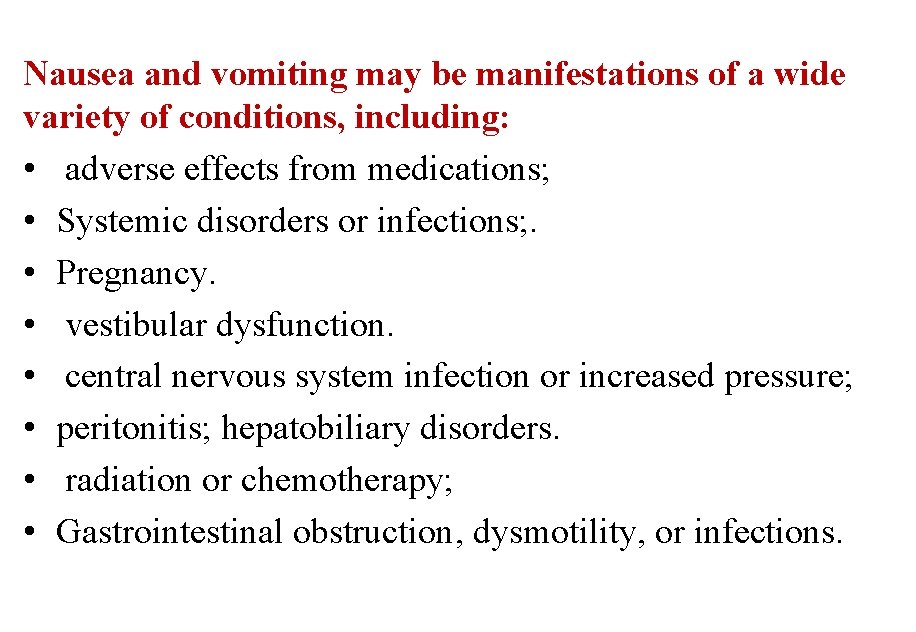 Nausea and vomiting may be manifestations of a wide variety of conditions, including: •