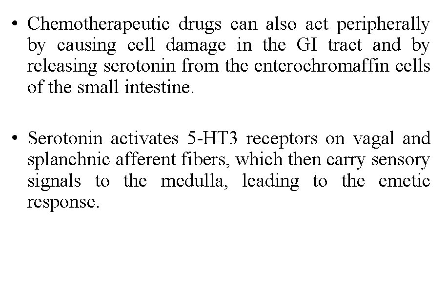  • Chemotherapeutic drugs can also act peripherally by causing cell damage in the