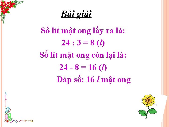 Bài giải Số lít mật ong lấy ra là: 24 : 3 = 8