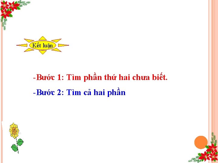 Kết luận -Bước 1: Tìm phần thứ hai chưa biết. -Bước 2: Tìm cả