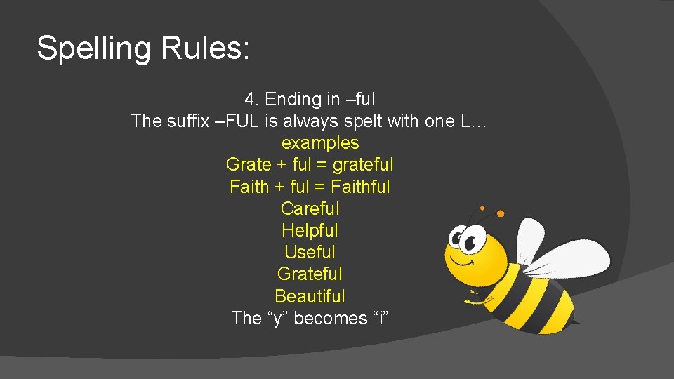 Spelling Rules: 4. Ending in –ful The suffix –FUL is always spelt with one