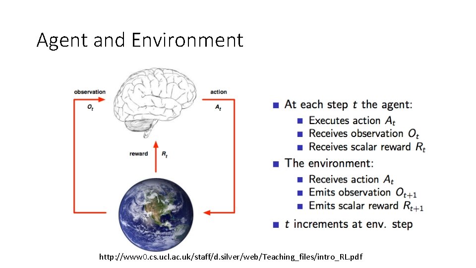 Agent and Environment http: //www 0. cs. ucl. ac. uk/staff/d. silver/web/Teaching_files/intro_RL. pdf Agent and Environment http: //www 0. cs. ucl. ac. uk/staff/d. silver/web/Teaching_files/intro_RL. pdf