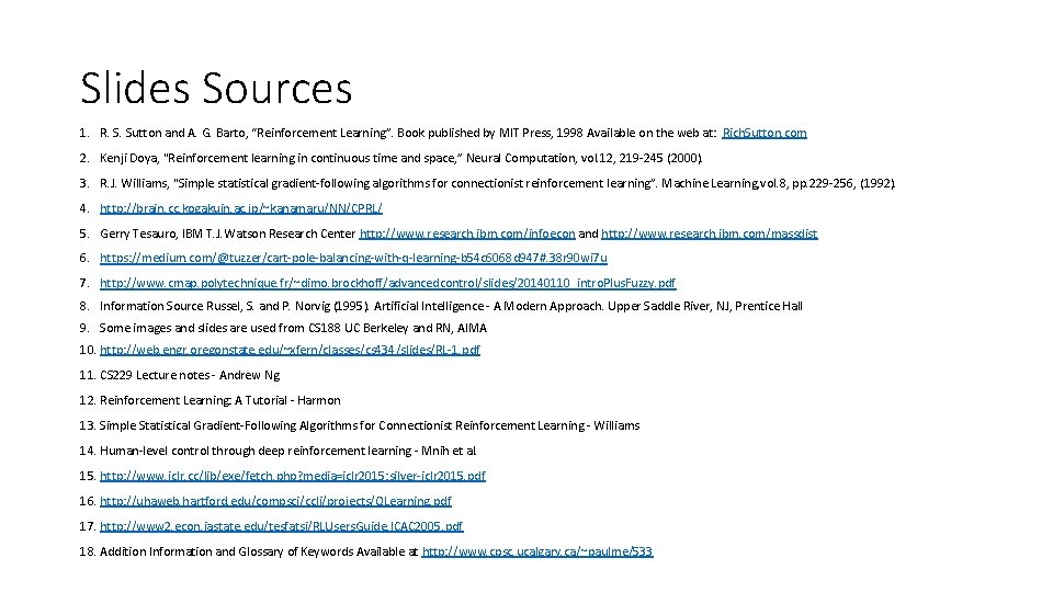 Slides Sources 1. R. S. Sutton and A. G. Barto, “Reinforcement Learning”. Book published Slides Sources 1. R. S. Sutton and A. G. Barto, “Reinforcement Learning”. Book published