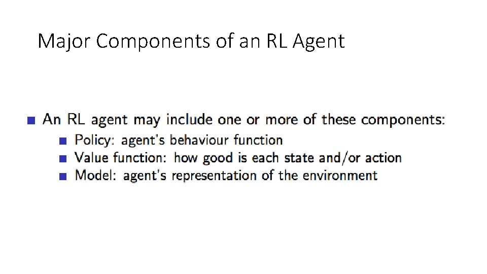 Major Components of an RL Agent Major Components of an RL Agent