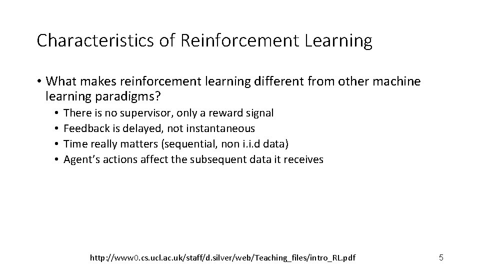 Characteristics of Reinforcement Learning • What makes reinforcement learning different from other machine learning Characteristics of Reinforcement Learning • What makes reinforcement learning different from other machine learning