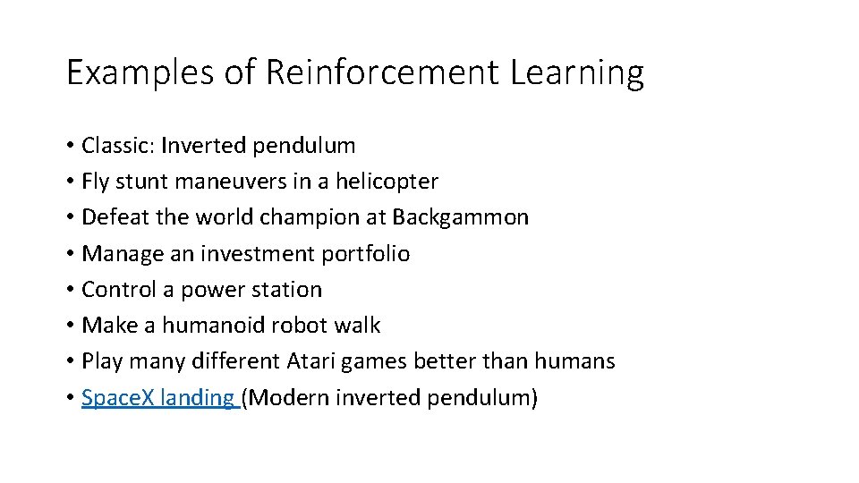 Examples of Reinforcement Learning • Classic: Inverted pendulum • Fly stunt maneuvers in a Examples of Reinforcement Learning • Classic: Inverted pendulum • Fly stunt maneuvers in a