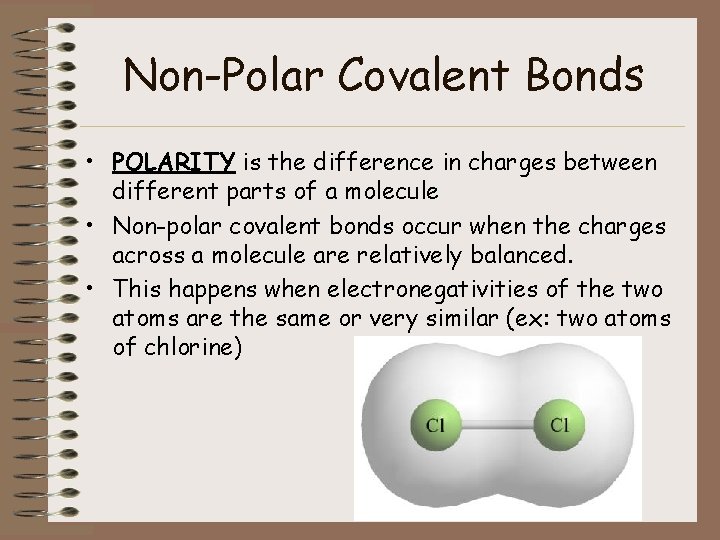 Non-Polar Covalent Bonds • POLARITY is the difference in charges between different parts of