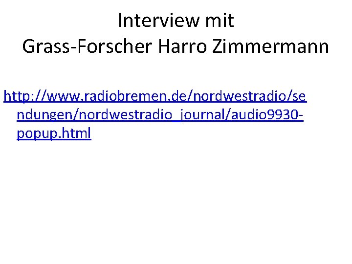 Interview mit Grass-Forscher Harro Zimmermann http: //www. radiobremen. de/nordwestradio/se ndungen/nordwestradio_journal/audio 9930 popup. html Interview mit Grass-Forscher Harro Zimmermann http: //www. radiobremen. de/nordwestradio/se ndungen/nordwestradio_journal/audio 9930 popup. html