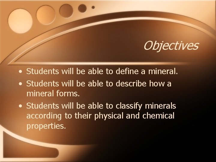 Objectives • Students will be able to define a mineral. • Students will be