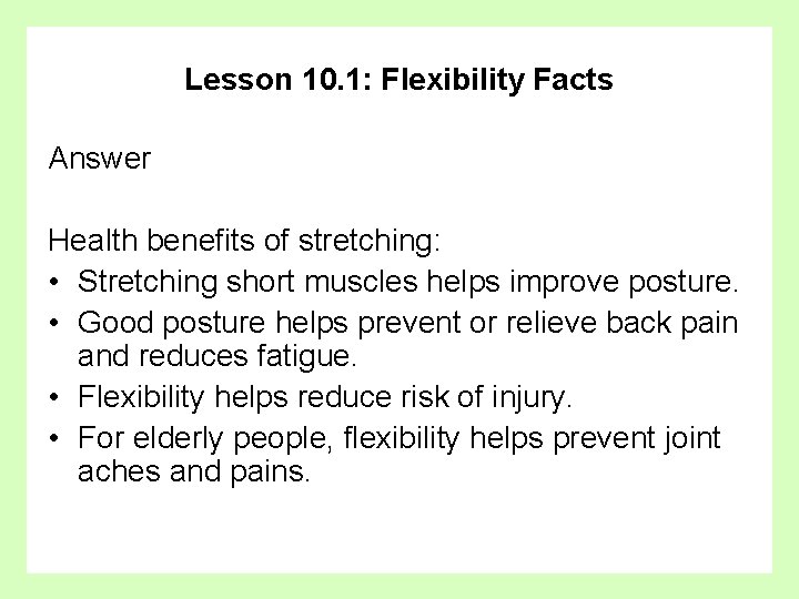 Lesson 10. 1: Flexibility Facts Answer Health benefits of stretching: • Stretching short muscles