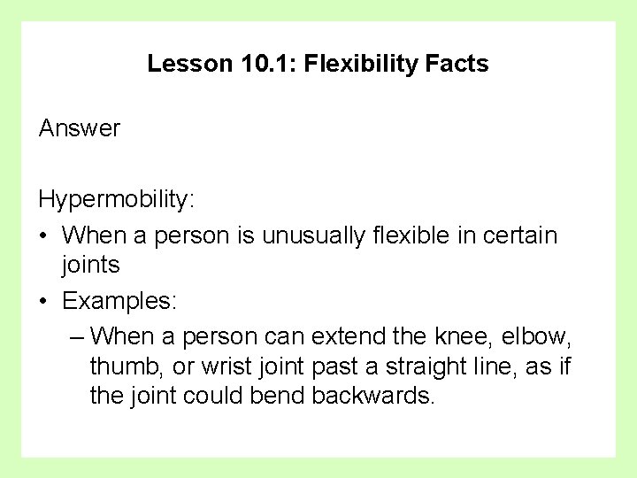 Lesson 10. 1: Flexibility Facts Answer Hypermobility: • When a person is unusually flexible