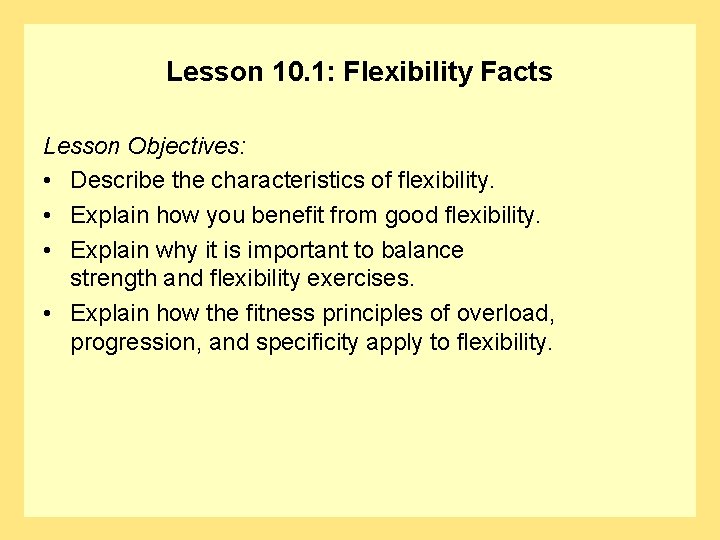 Lesson 10. 1: Flexibility Facts Lesson Objectives: • Describe the characteristics of flexibility. •