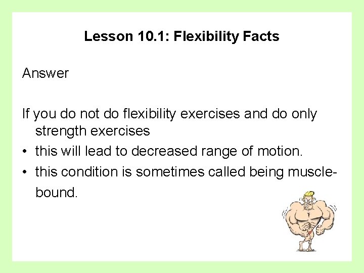 Lesson 10. 1: Flexibility Facts Answer If you do not do flexibility exercises and