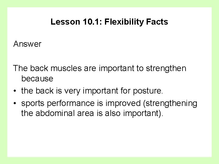 Lesson 10. 1: Flexibility Facts Answer The back muscles are important to strengthen because