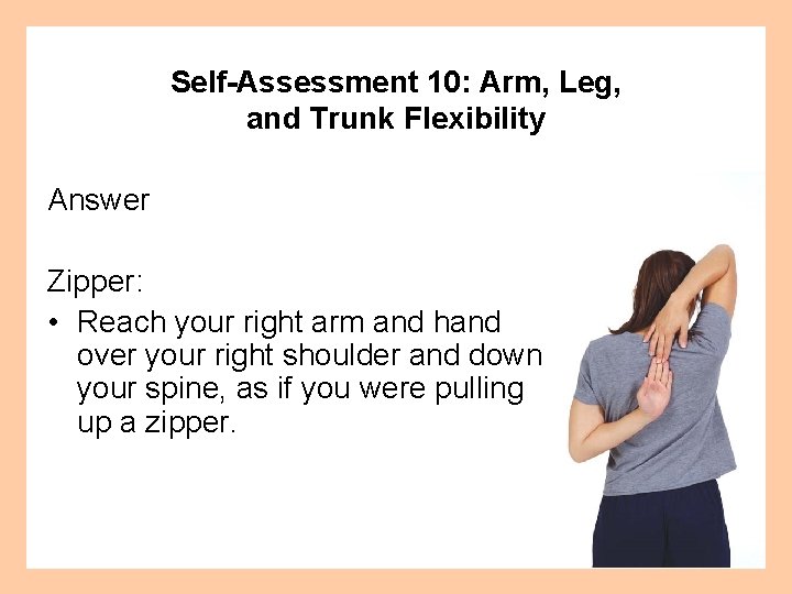 Self-Assessment 10: Arm, Leg, and Trunk Flexibility Answer Zipper: • Reach your right arm