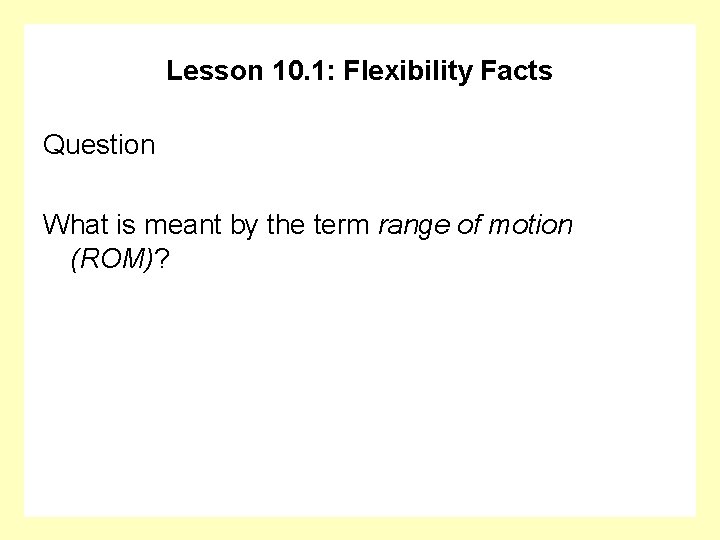 Lesson 10. 1: Flexibility Facts Question What is meant by the term range of