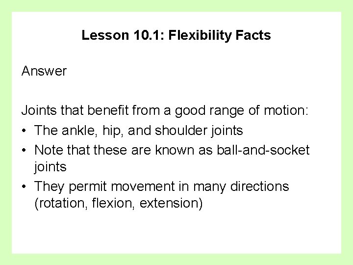 Lesson 10. 1: Flexibility Facts Answer Joints that benefit from a good range of
