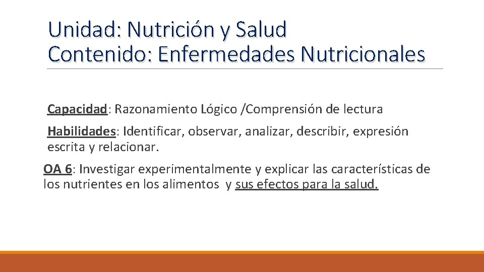 Unidad: Nutrición y Salud Contenido: Enfermedades Nutricionales Capacidad: Razonamiento Lógico /Comprensión de lectura Habilidades: