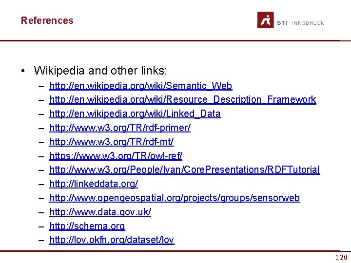 References • Wikipedia and other links: – – – http: //en. wikipedia. org/wiki/Semantic_Web http: