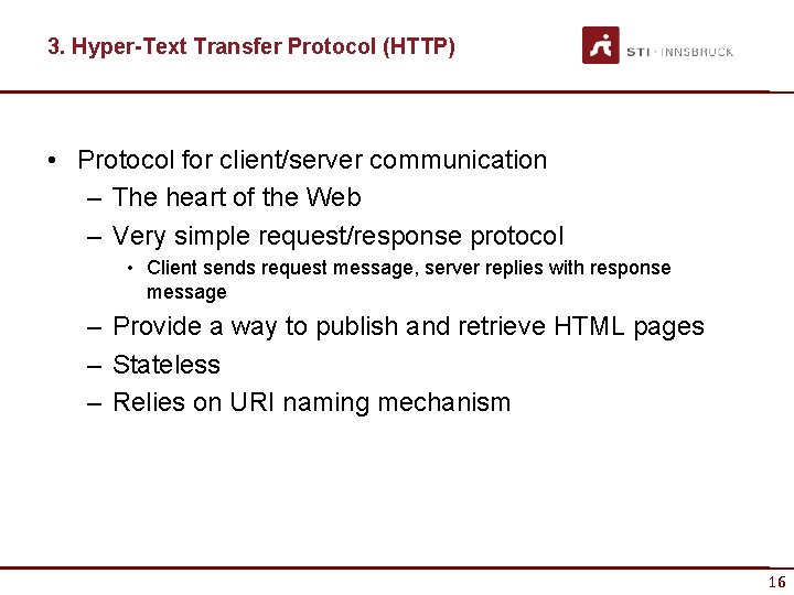 3. Hyper-Text Transfer Protocol (HTTP) • Protocol for client/server communication – The heart of