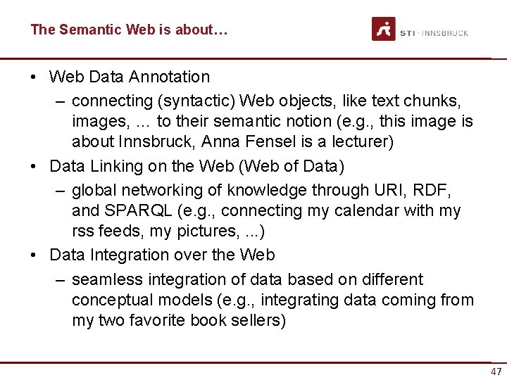 The Semantic Web is about… • Web Data Annotation – connecting (syntactic) Web objects,
