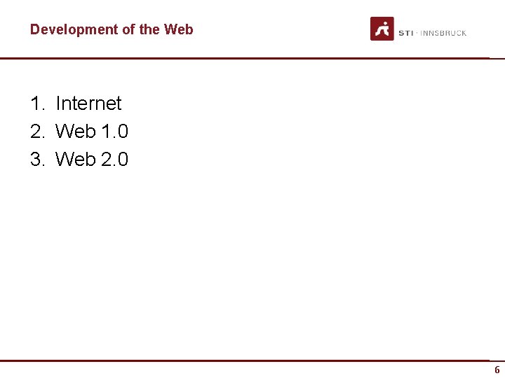 Development of the Web 1. Internet 2. Web 1. 0 3. Web 2. 0