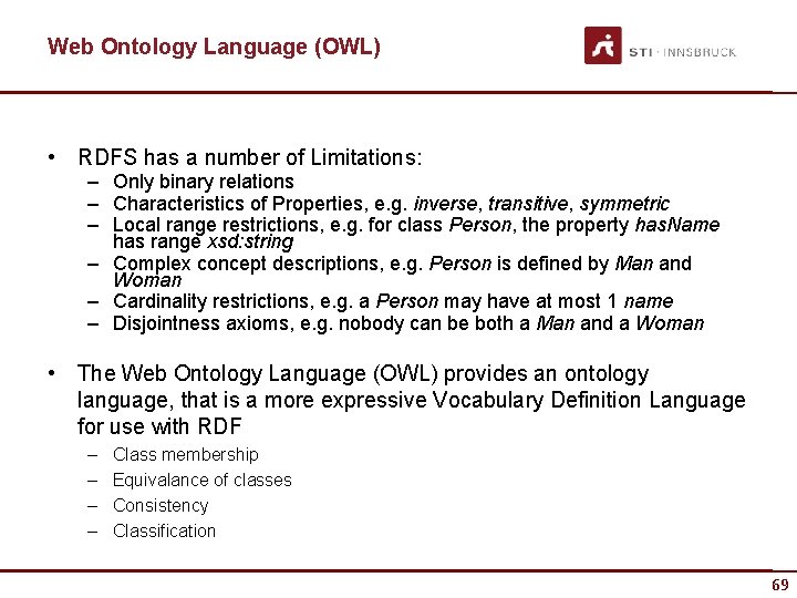 Web Ontology Language (OWL) • RDFS has a number of Limitations: – Only binary