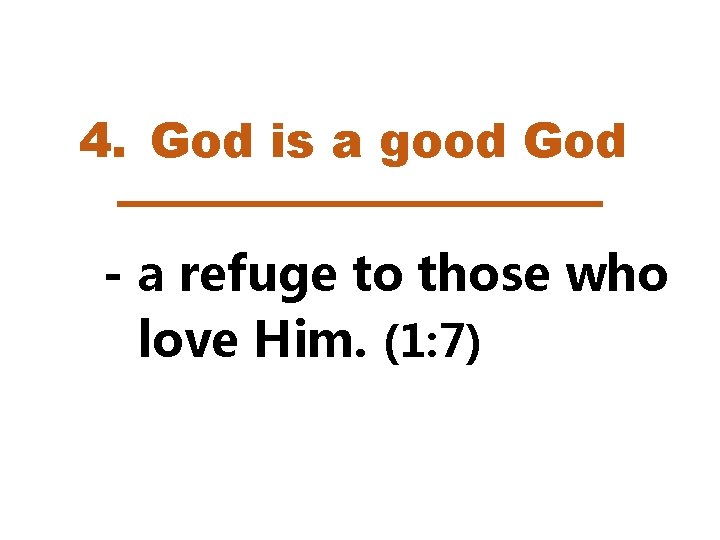 4. God is a good God - a refuge to those who love Him.