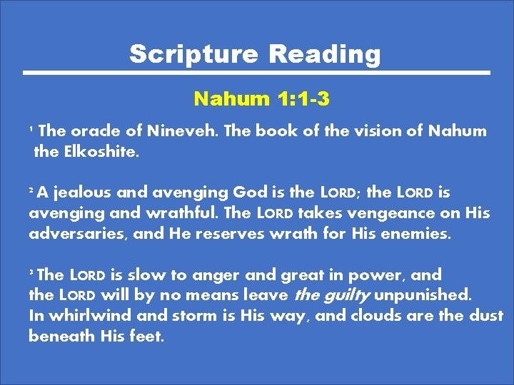 Scripture Reading Nahum 1: 1 -3 1 The oracle of Nineveh. The book of