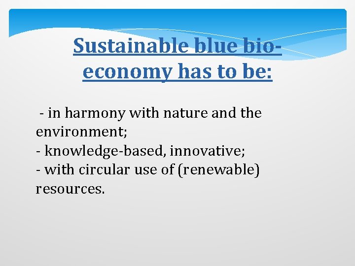 Sustainable blue bioeconomy has to be: - in harmony with nature and the environment;