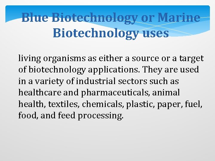 Blue Biotechnology or Marine Biotechnology uses living organisms as either a source or a