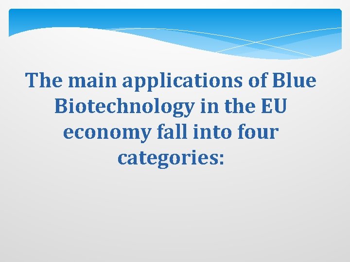 The main applications of Blue Biotechnology in the EU economy fall into four categories: