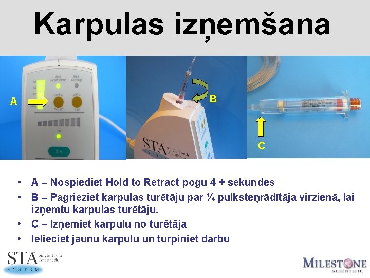 Karpulas izņemšana A B C • A – Nospiediet Hold to Retract pogu 4